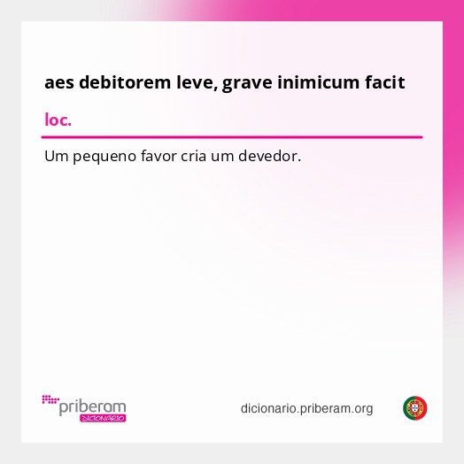 Significado de aes debitorem leve, grave inimicum facit